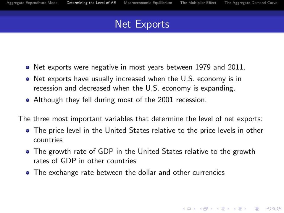 The three most important variables that determine the level of net exports: The price level in the United States relative to the price levels