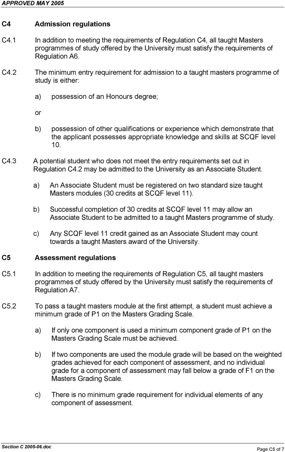 that the applicant possesses appropriate knowledge and skills at SCQF level 10. C4.3 A potential student who does not meet the entry requirements set out in Regulation C4.