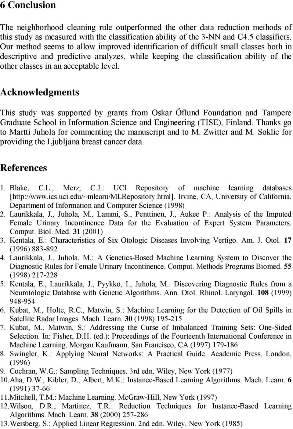 acceptable level. Acknowledgments This study was supported by grants from Oskar Öflund Foundation and Tampere Graduate School in Information Science and Engineering (TISE), Finland.