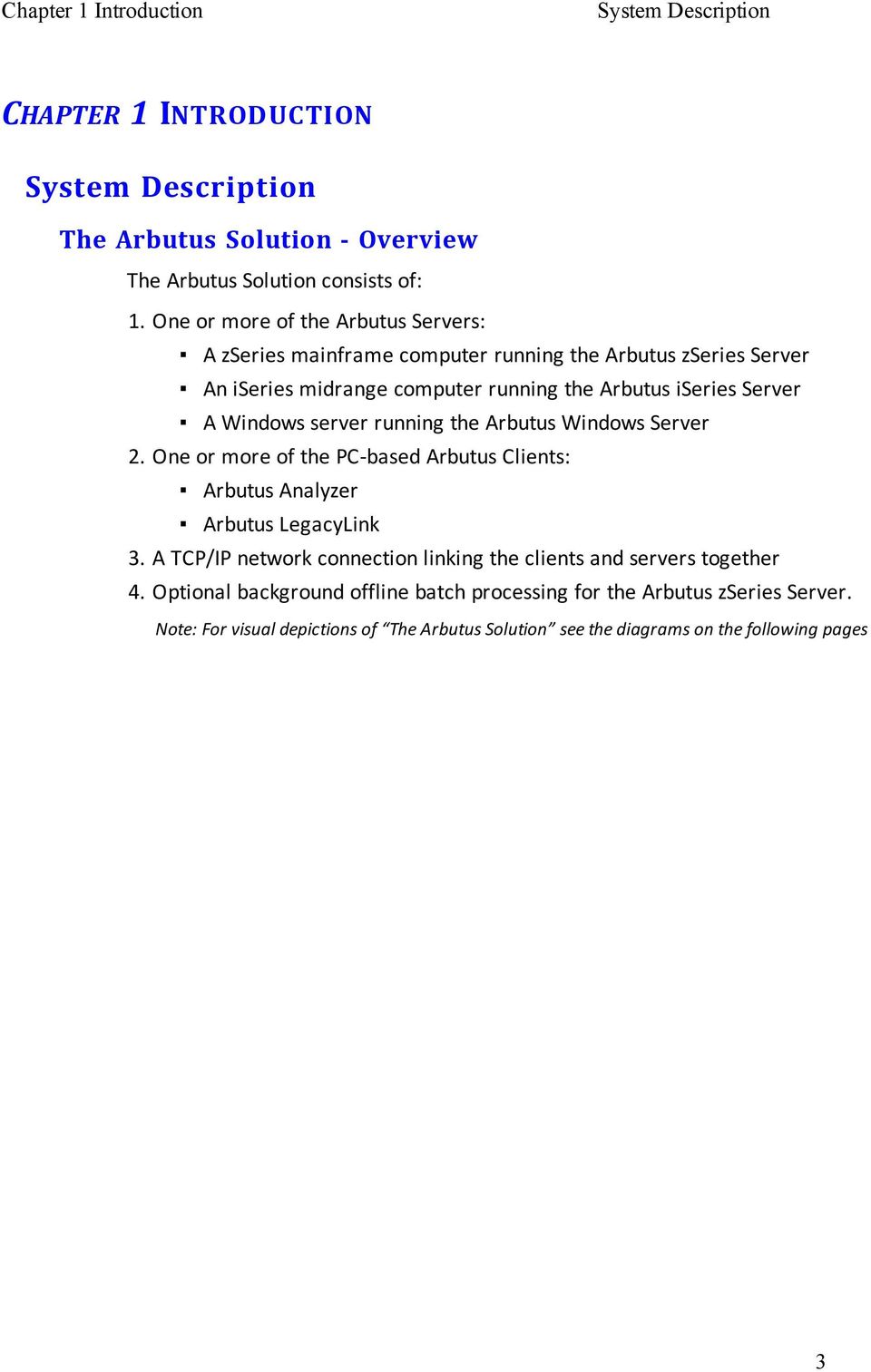 server running the Arbutus Windows Server 2. One or more of the PC-based Arbutus Clients: Arbutus Analyzer Arbutus LegacyLink 3.