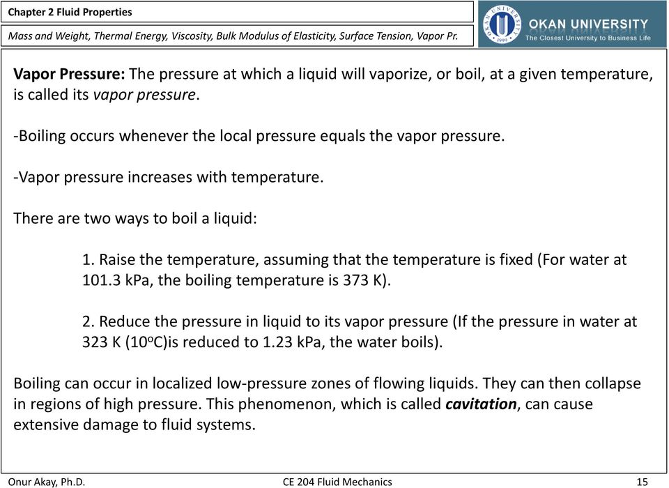 3 kpa, the boiling temperature is 373 K). 2. Reduce the pressure in liquid to its vapor pressure (If the pressure in water at 323 K (10 o C)is reduced to 1.23 kpa, the water boils).