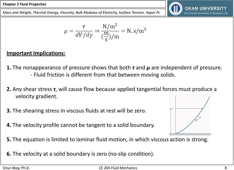 Any shear stress τ, will cause flow because applied tangential forces must produce a velocity gradient. 3.