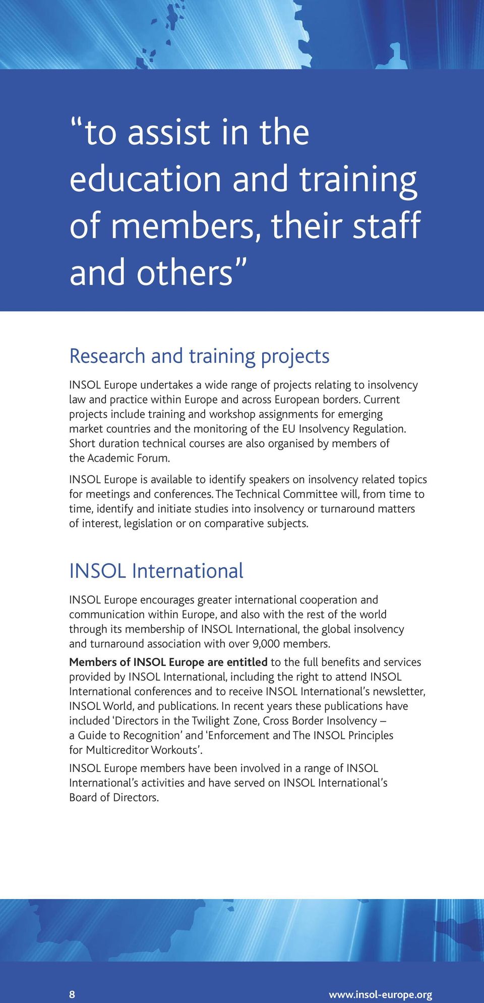 Short duration technical courses are also organised by members of the Academic Forum. INSOL Europe is available to identify speakers on insolvency related topics for meetings and conferences.