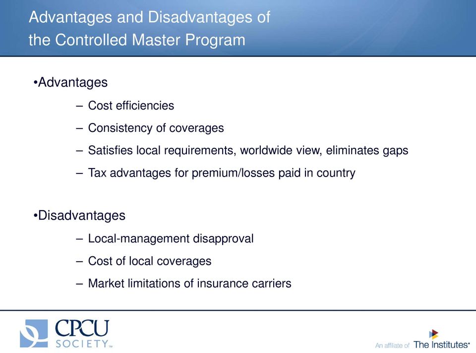 eliminates gaps Tax advantages for premium/losses paid in country Disadvantages