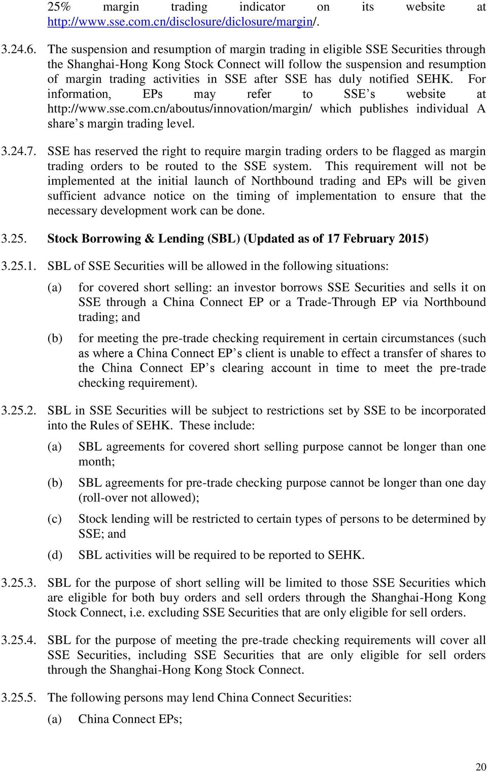 after SSE has duly notified SEHK. For information, EPs may refer to SSE s website at http://www.sse.com.cn/aboutus/innovation/margin/ which publishes individual A share s margin trading level. 3.24.7.