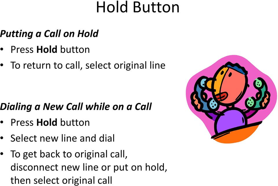 Press Hold button Select new line and dial To get back to