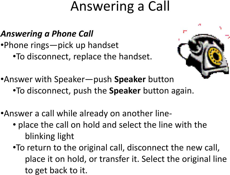 Answer a call while already on another line- place the call on hold and select the line with the blinking