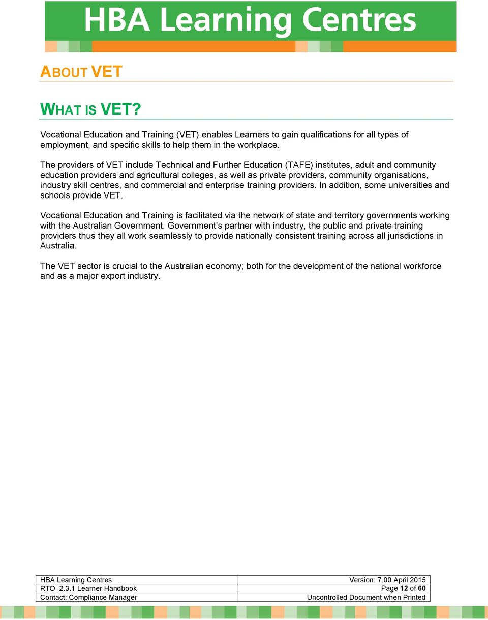 organisations, industry skill centres, and commercial and enterprise training providers. In addition, some universities and schools provide VET.