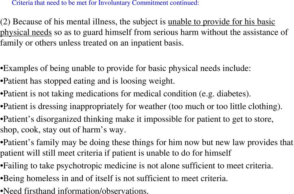 Examples of being unable to provide for basic physical needs include: Patient has stopped eating and is loosing weight. Patient is not taking medications for medical condition (e.g. diabetes).