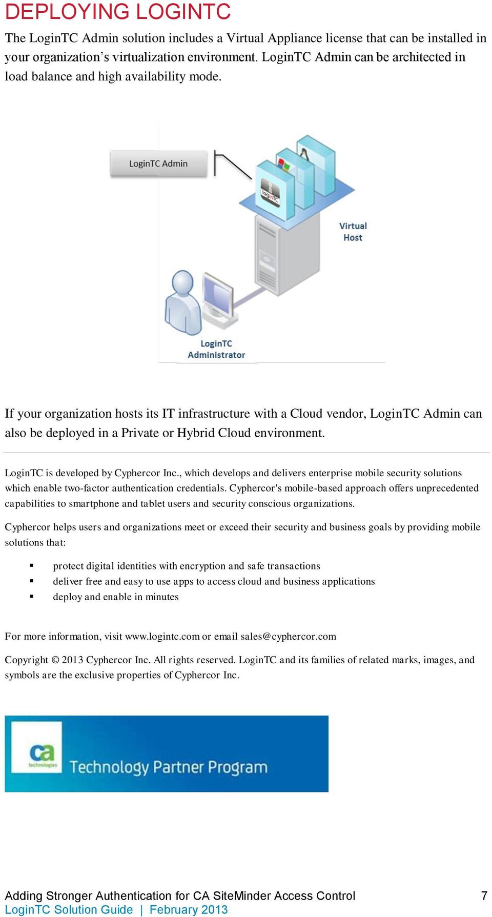 If your organization hosts its IT infrastructure with a Cloud vendor, LoginTC Admin can also be deployed in a Private or Hybrid Cloud environment. LoginTC is developed by Cyphercor Inc.