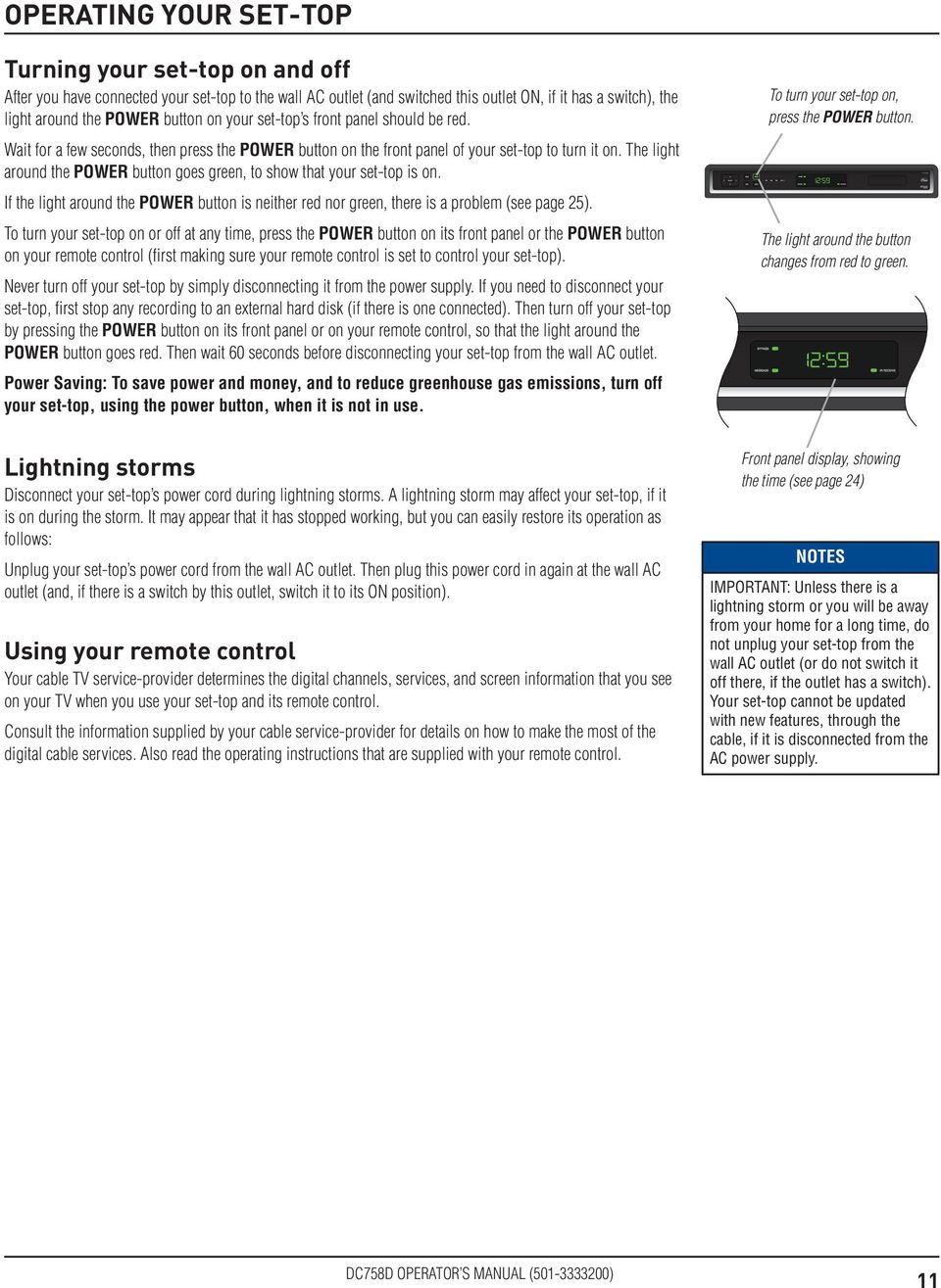 The light around the POWER button goes green, to show that your set-top is on. If the light around the POWER button is neither red nor green, there is a problem (see page 25).