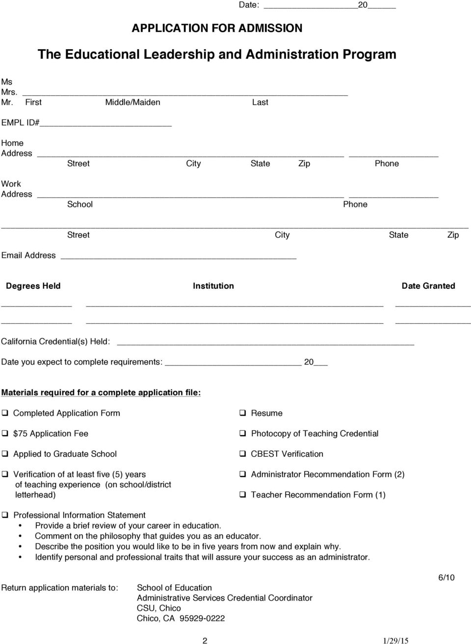Credential(s) Held: Date you expect to complete requirements: 20 Materials required for a complete application file: Completed Application Form $75 Application Fee Applied to Graduate School Resume