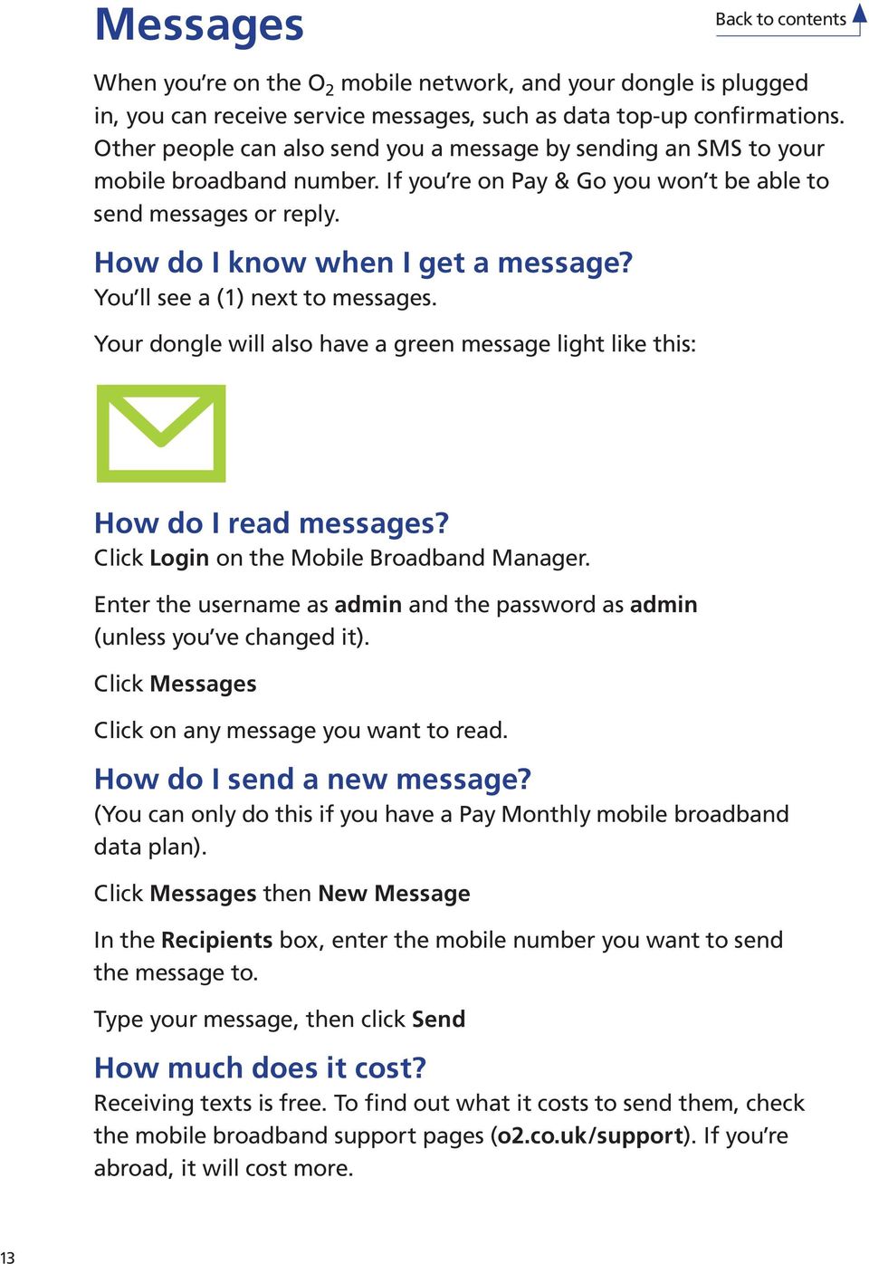 You ll see a (1) next to messages. Your dongle will also have a green message light like this: How do I read messages? Click Login on the Mobile Broadband Manager.