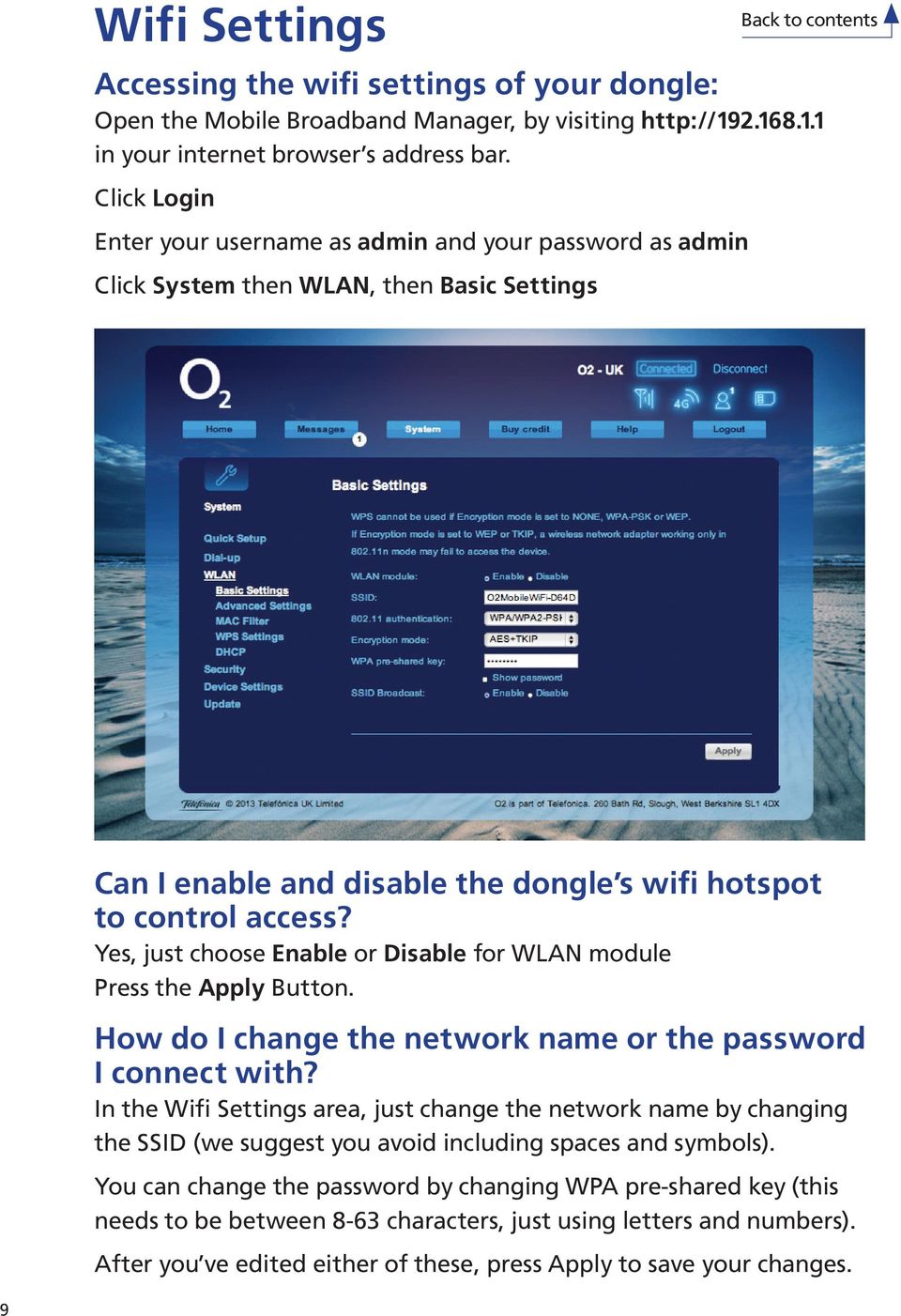 Yes, just choose Enable or Disable for WLAN module Press the Apply Button. How do I change the network name or the password I connect with?