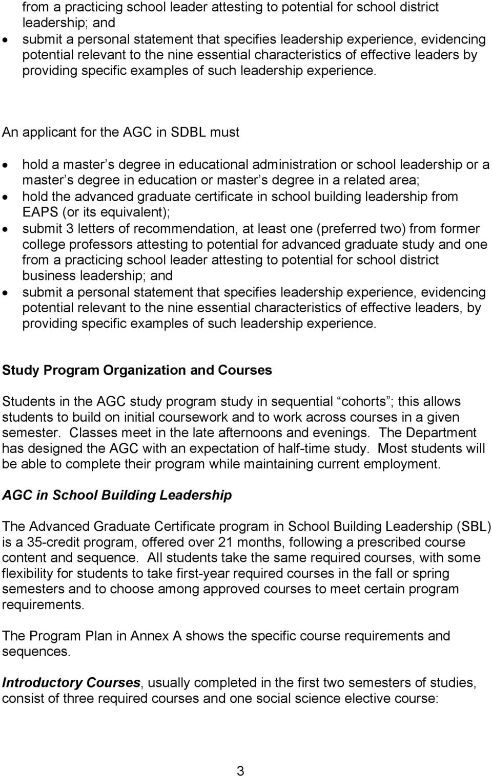 An applicant for the AGC in SDBL must hold a master s degree in educational administration or school leadership or a master s degree in education or master s degree in a related area; hold the