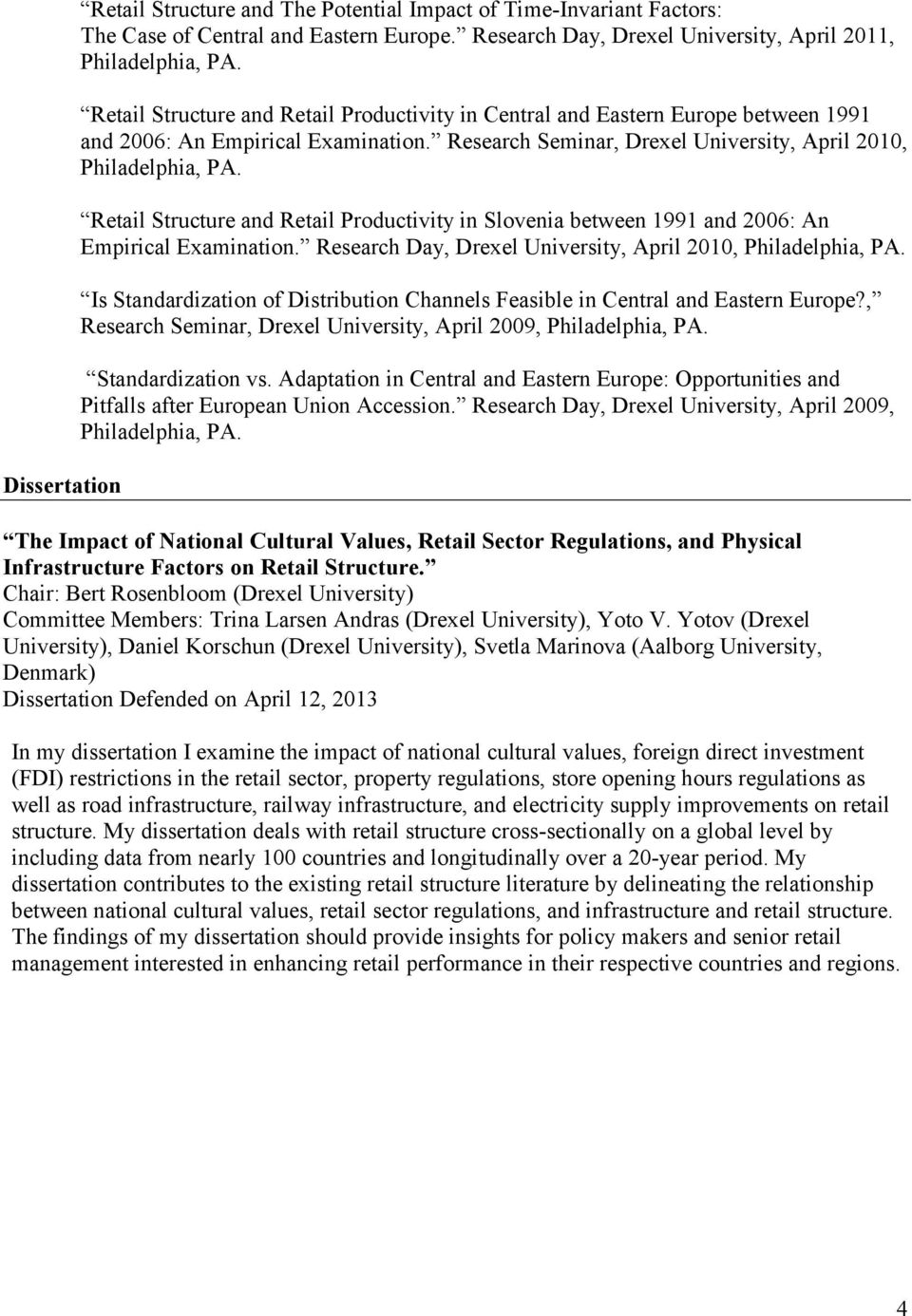 Retail Structure and Retail Productivity in Slovenia between 1991 and 2006: An Empirical Examination. Research Day, Drexel University, April 2010, Philadelphia, PA.