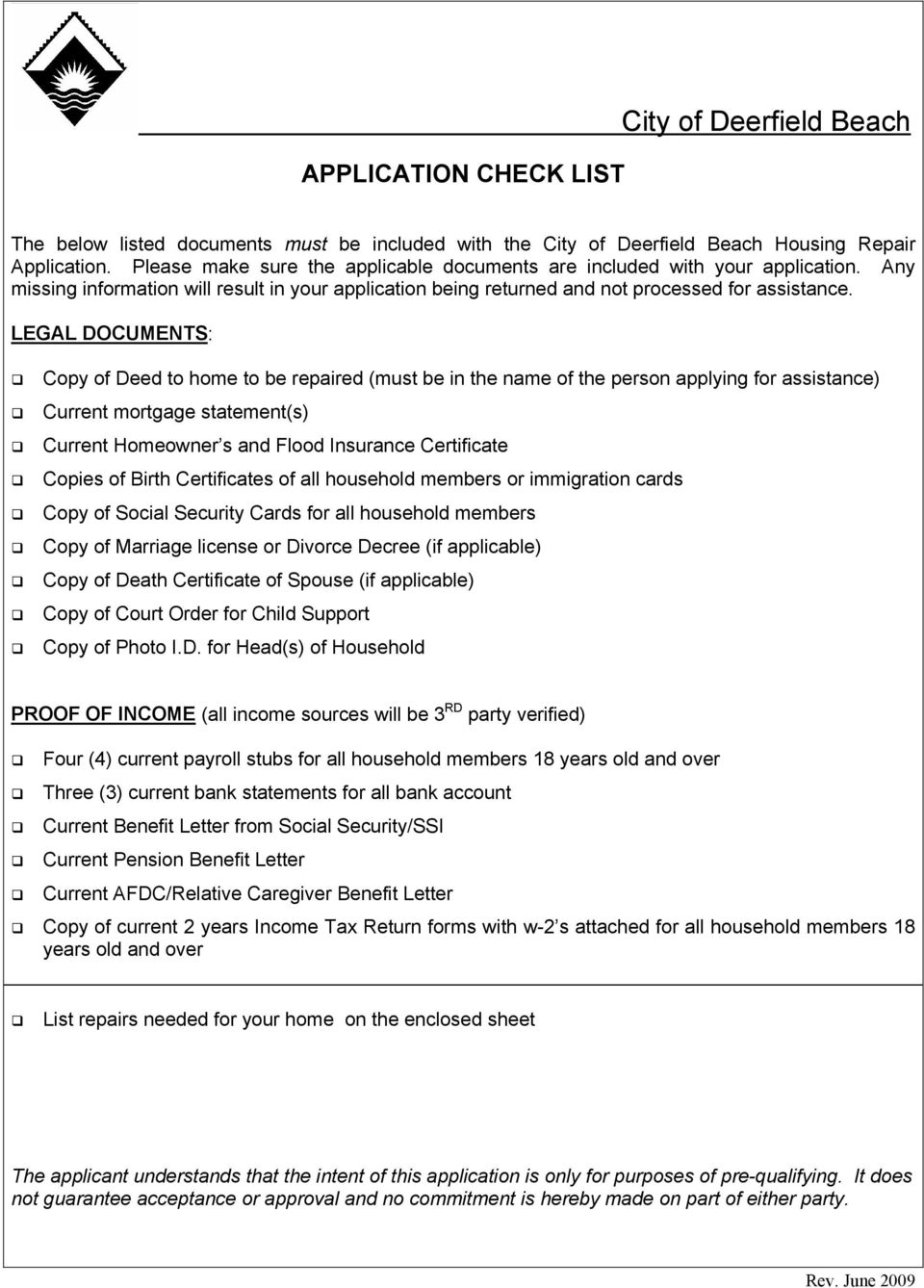 LEGAL DOCUMENTS: Copy of Deed to home to be repaired (must be in the name of the person applying for assistance) Current mortgage statement(s) Current Homeowner s and Flood Insurance Certificate