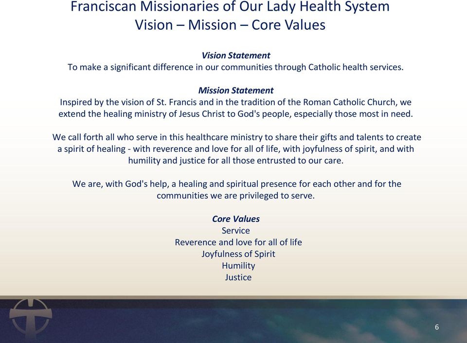 Francis and in the tradition of the Roman Catholic Church, we extend the healing ministry of Jesus Christ to God's people, especially those most in need.