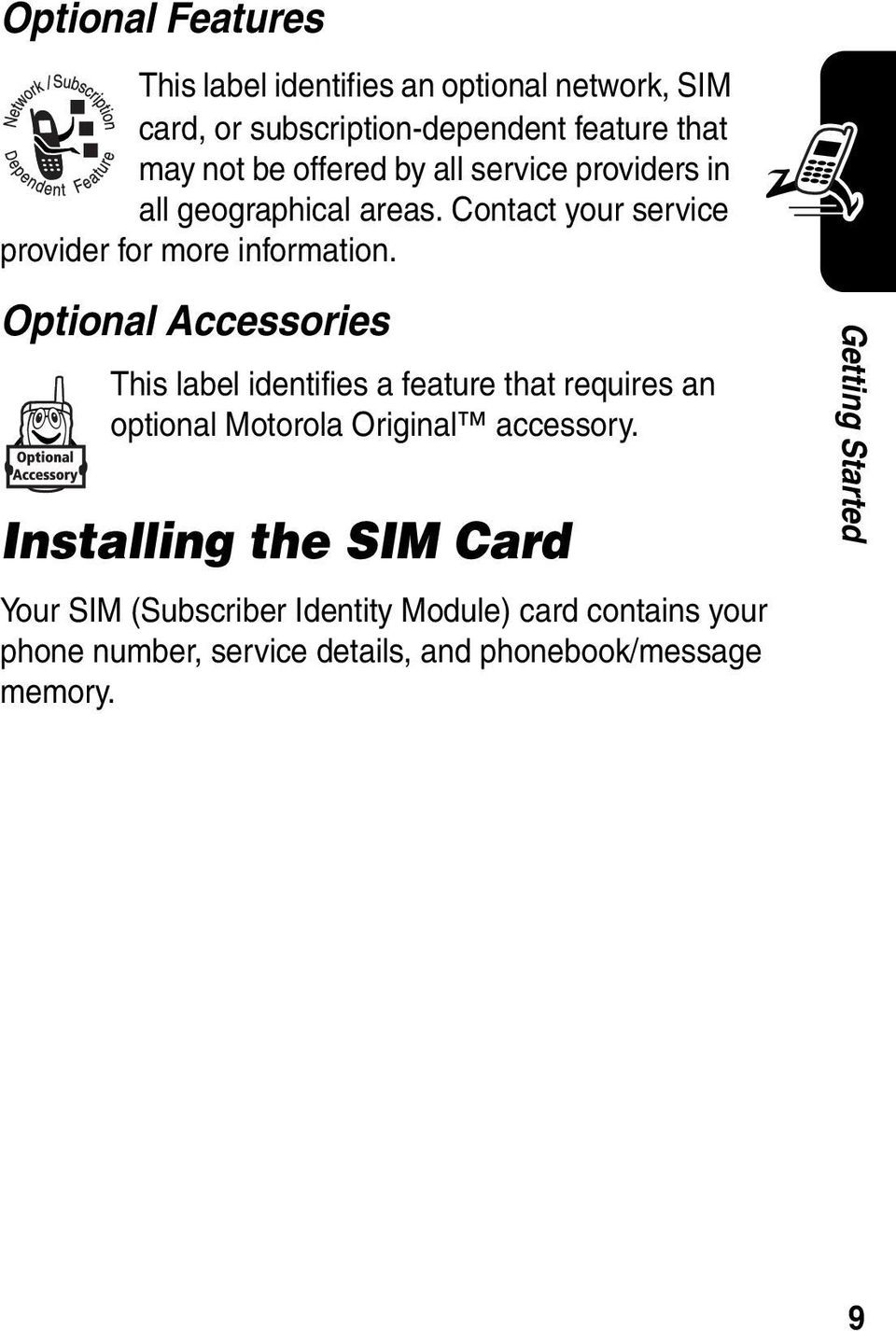 Optional Accessories This label identifies a feature that requires an optional Motorola Original accessory.