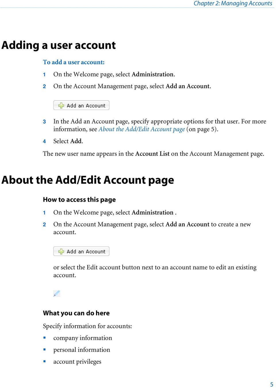 The new user name appears in the Account List on the Account Management page. About the Add/Edit Account page How to access this page 1 On the Welcome page, select Administration.
