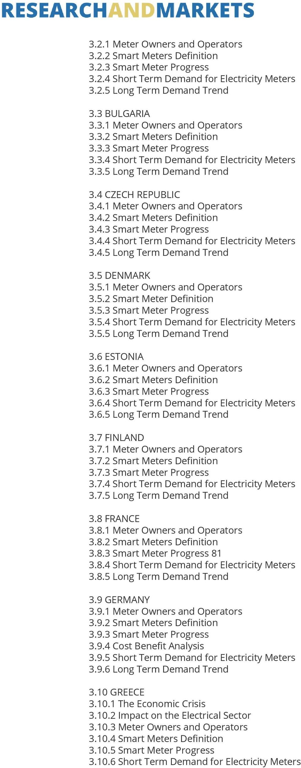 5.3 Smart Meter Progress 3.5.4 Short Term Demand for Electricity Meters 3.5.5 Long Term Demand Trend 3.6 ESTONIA 3.6.1 Meter Owners and Operators 3.6.2 Smart Meters Definition 3.6.3 Smart Meter Progress 3.6.4 Short Term Demand for Electricity Meters 3.6.5 Long Term Demand Trend 3.7 FINLAND 3.