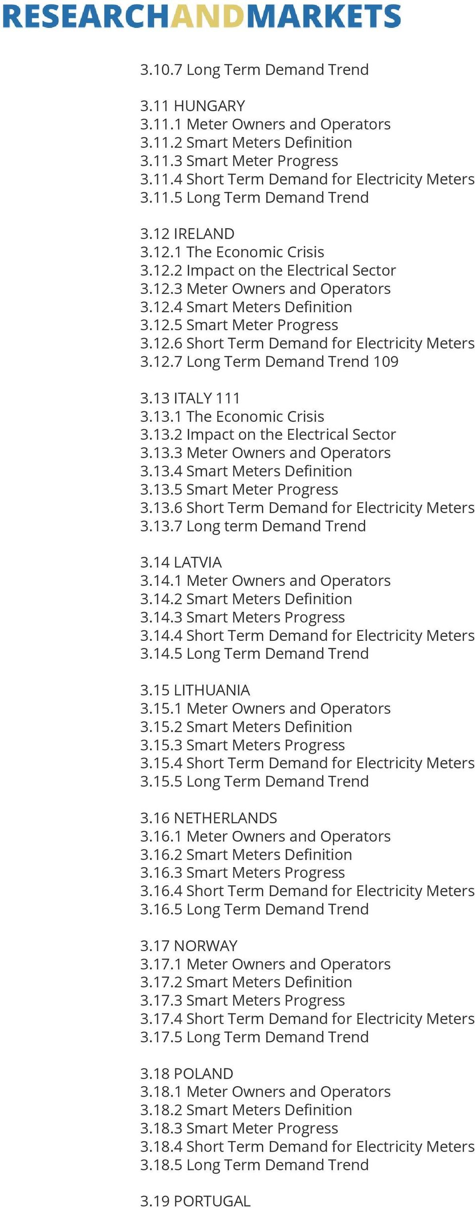 12.7 Long Term Demand Trend 109 3.13 ITALY 111 3.13.1 The Economic Crisis 3.13.2 Impact on the Electrical Sector 3.13.3 Meter Owners and Operators 3.13.4 Smart Meters Definition 3.13.5 Smart Meter Progress 3.