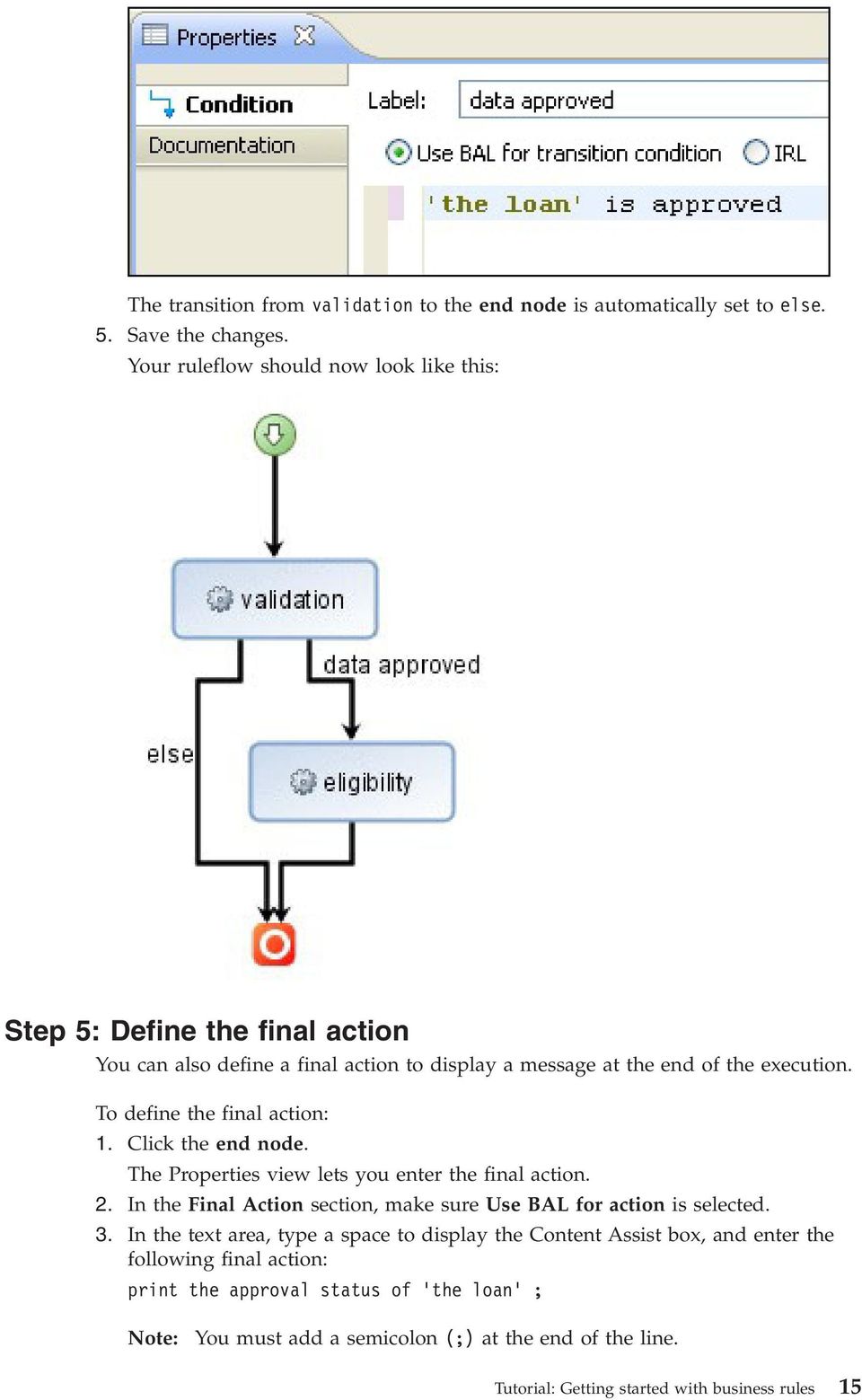 To define the final action: 1. Click the end node. The Properties view lets you enter the final action. 2.