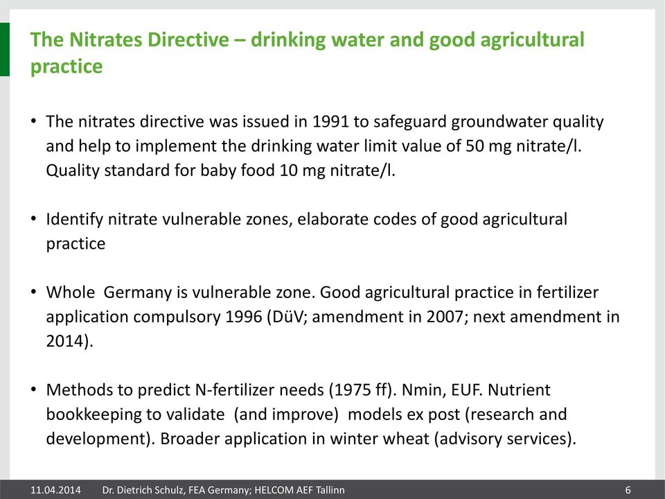 Good agricultural practice in fertilizer application compulsory 1996 (DüV; amendment in 2007; next amendment in 2014). Methods to predict N-fertilizer needs (1975 ff). Nmin, EUF.