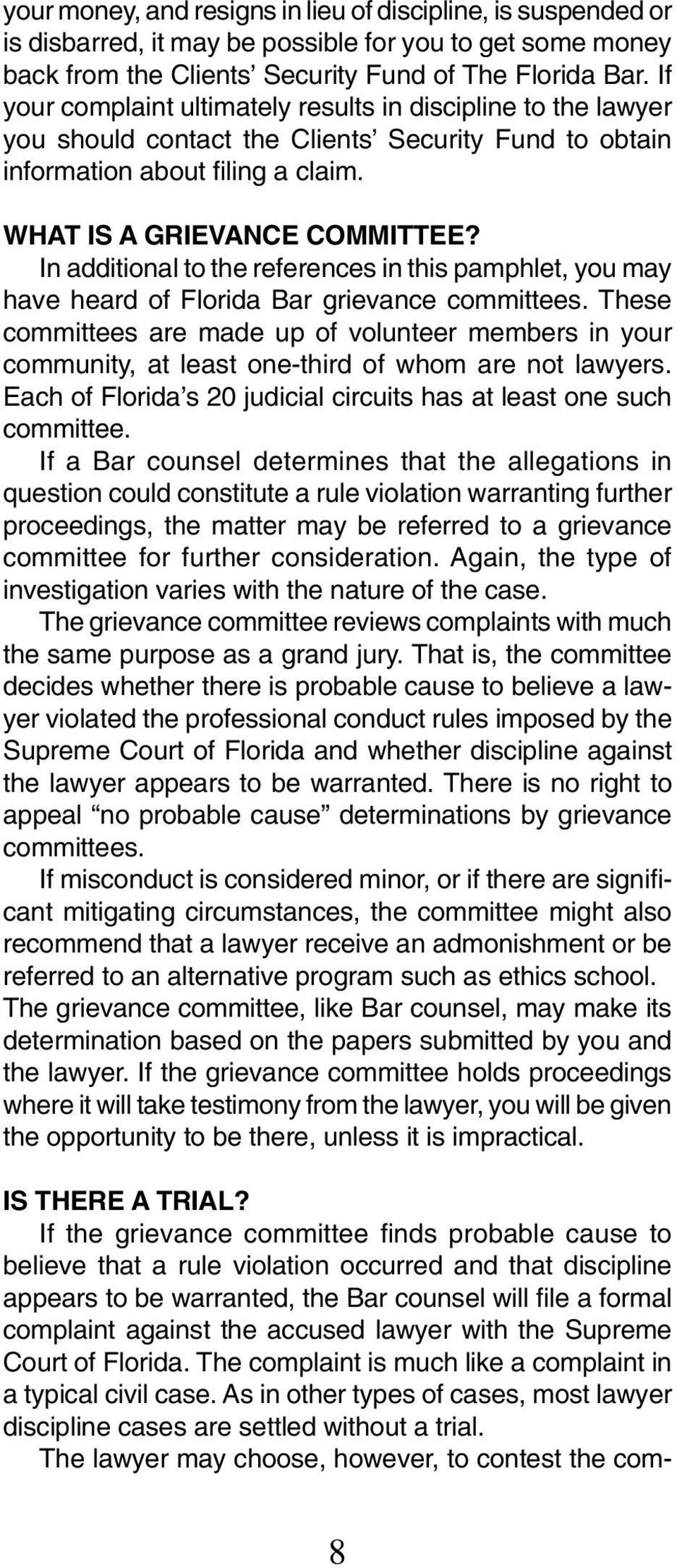 In additional to the references in this pamphlet, you may have heard of Florida Bar grievance committees.