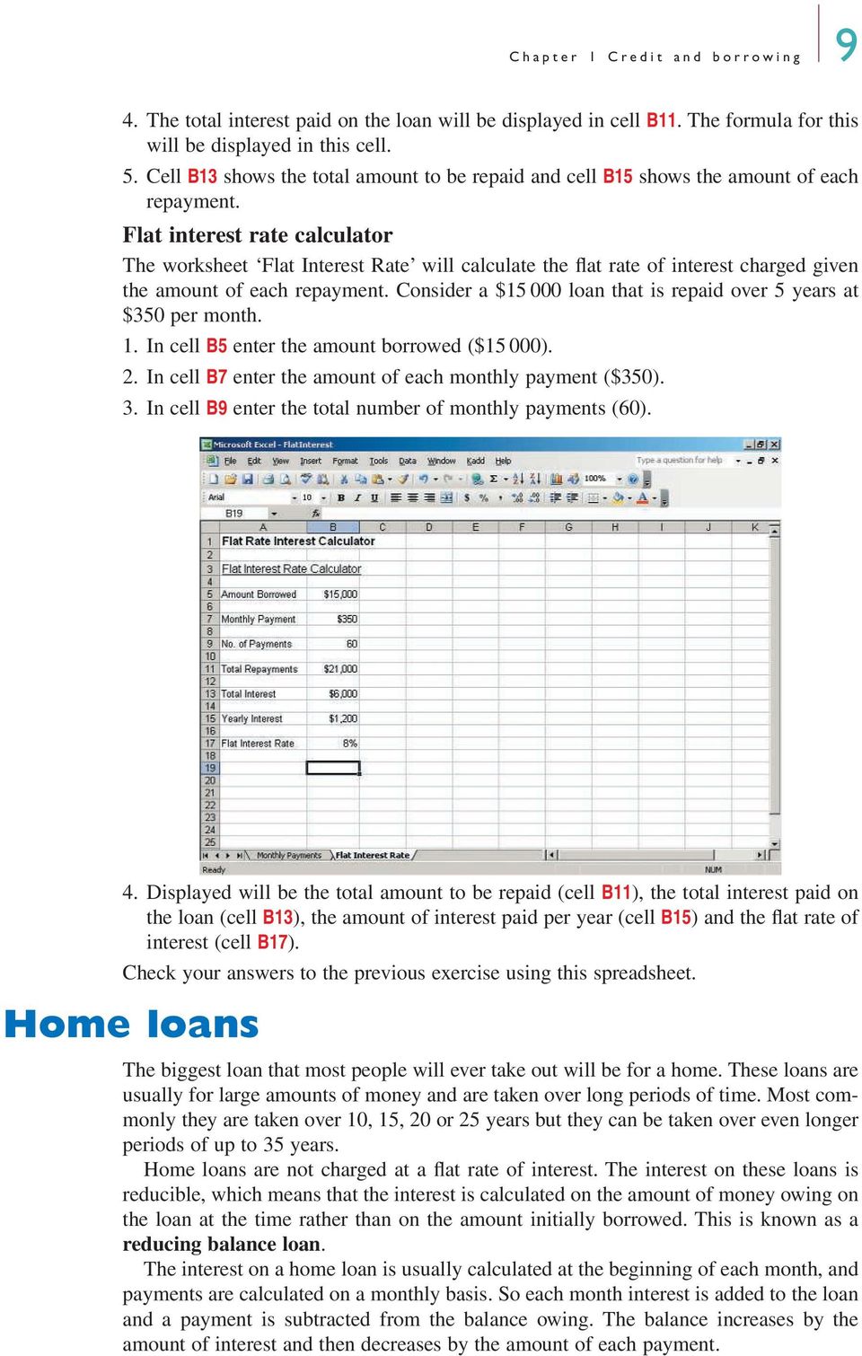 Flat interest rate calculator The worksheet Flat Interest Rate will calculate the flat rate of interest charged given the amount of each repayment.