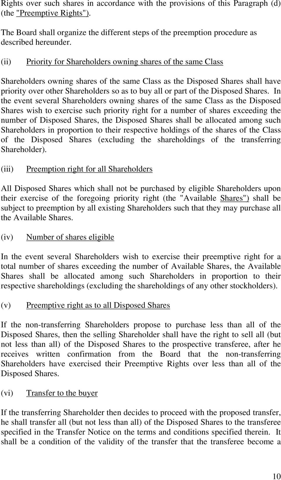 (ii) Priority for Shareholders owning shares of the same Class Shareholders owning shares of the same Class as the Disposed Shares shall have priority over other Shareholders so as to buy all or part