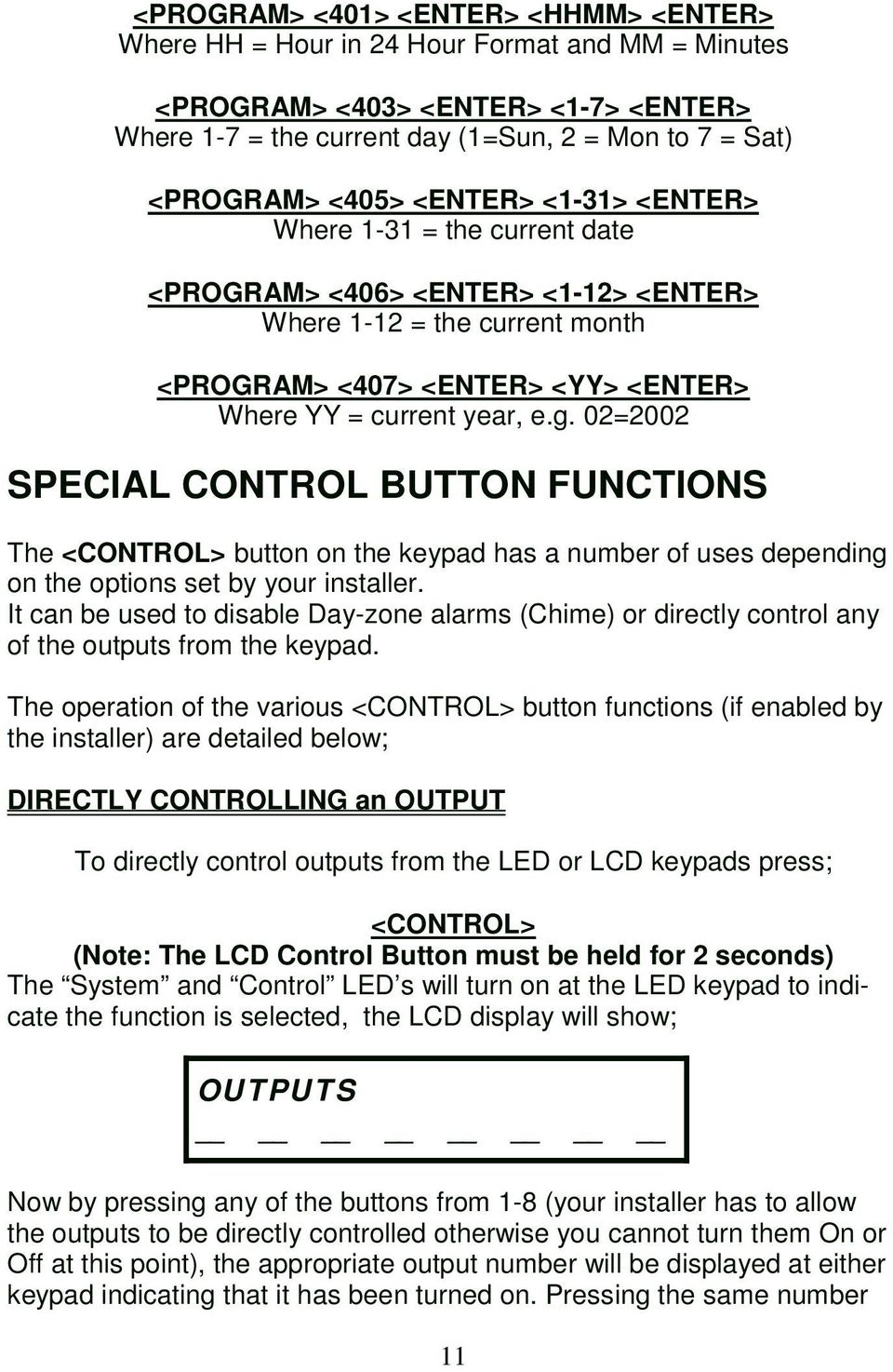 02=2002 SPECIAL CONTROL BUTTON FUNCTIONS The <CONTROL> button on the keypad has a number of uses depending on the options set by your installer.