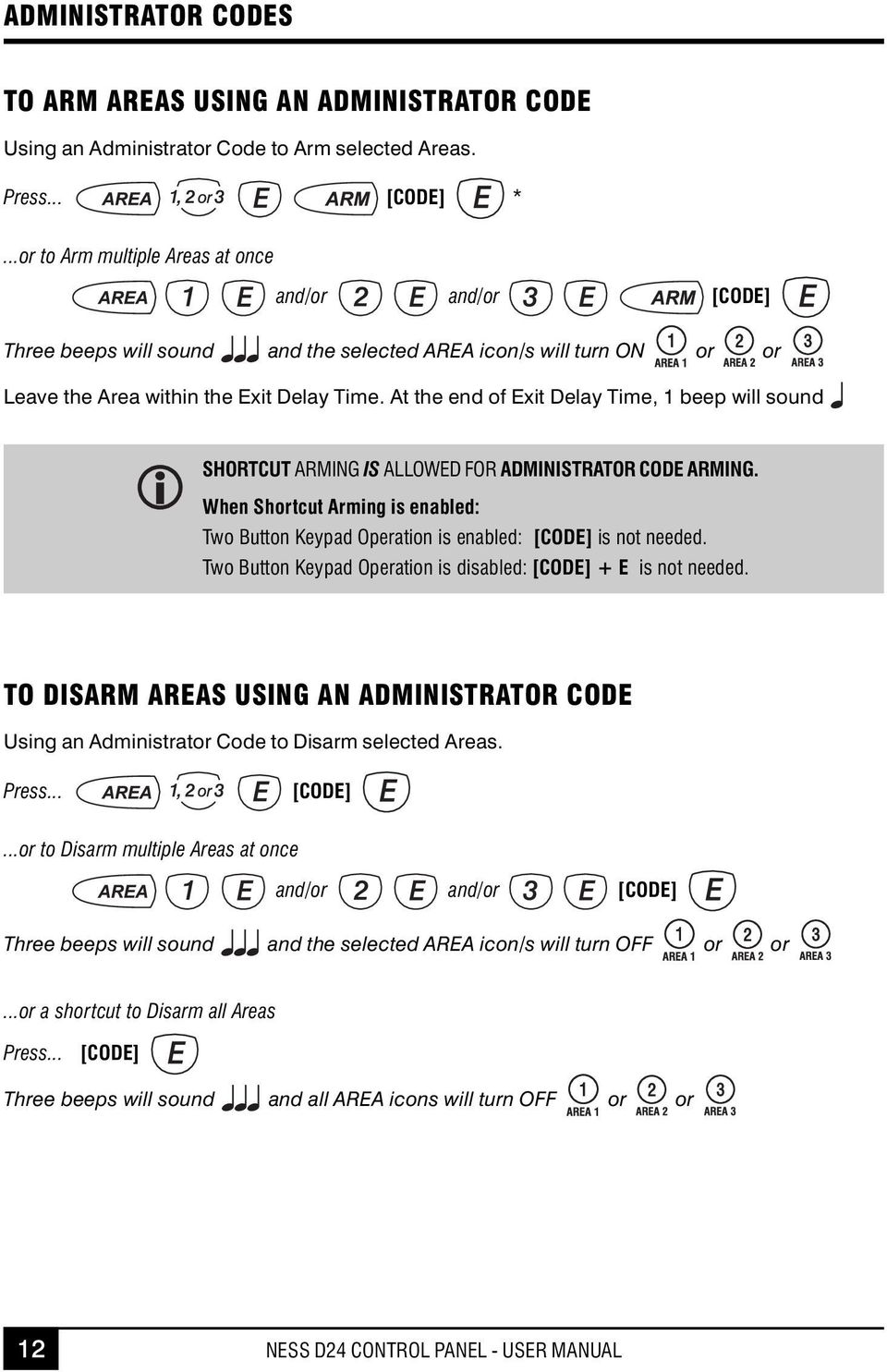 At the end of Exit Delay Time, 1 beep will sound SHORTCUT ARMING IS ALLOWED FOR ADMINISTRATOR CODE ARMING.