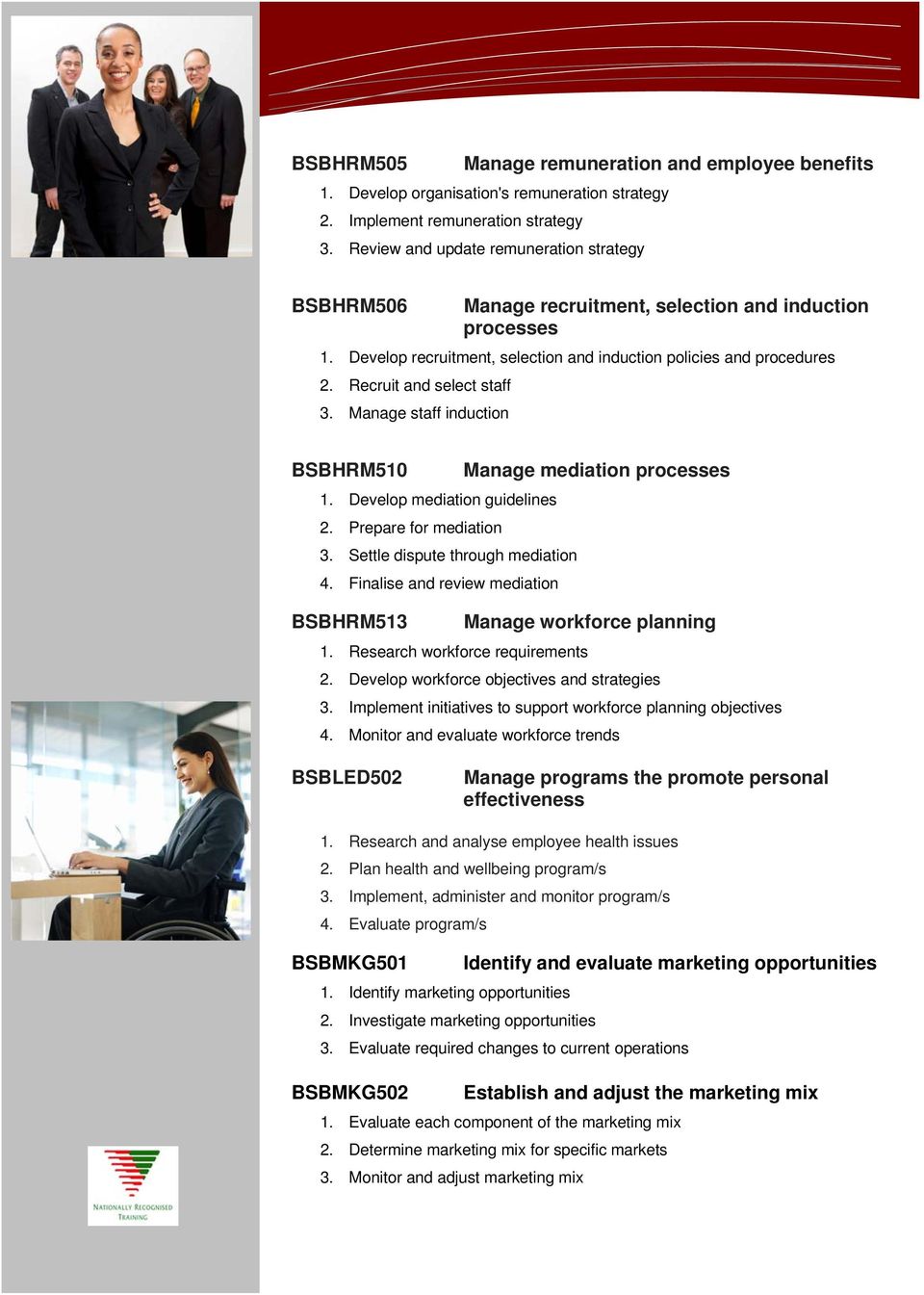 Recruit and select staff 3. Manage staff induction BSBHRM510 Manage mediation processes 1. Develop mediation guidelines 2. Prepare for mediation 3. Settle dispute through mediation 4.