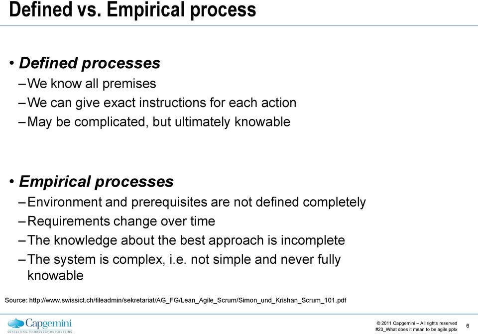 complicated, but ultimately knowable Empirical processes Environment and prerequisites are not defined completely