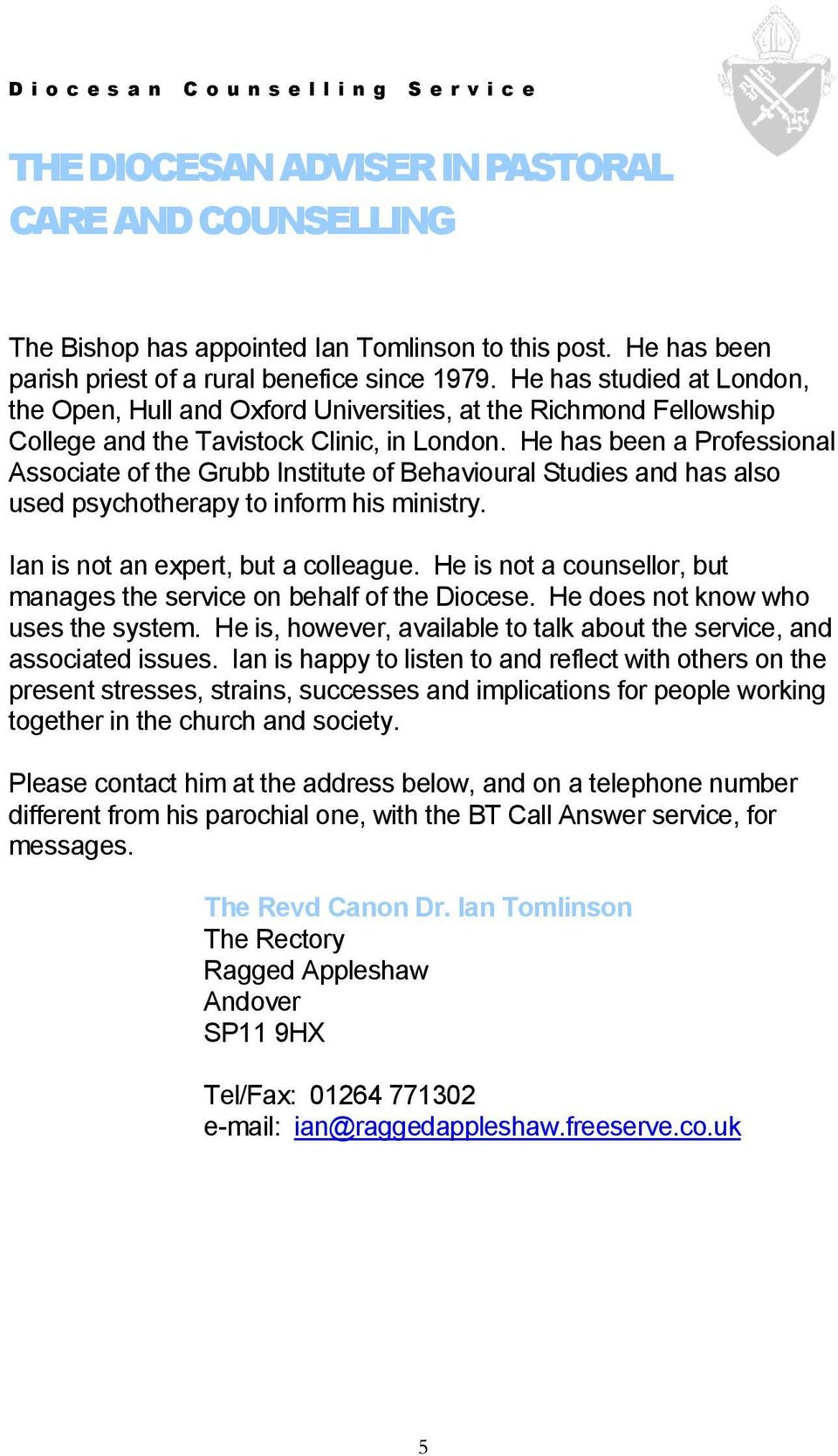 He has been a Professional Associate of the Grubb Institute of Behavioural Studies and has also used psychotherapy to inform his ministry. Ian is not an expert, but a colleague.