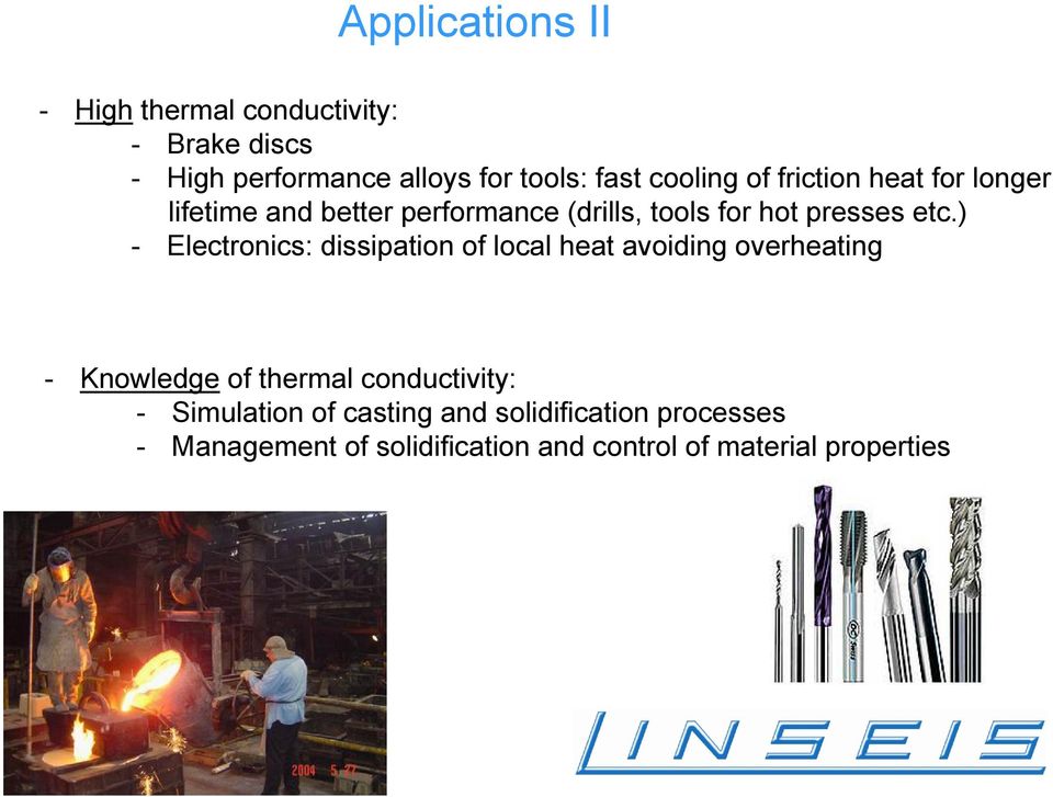 ) - Electronics: dissipation of local heat avoiding overheating - Knowledge of thermal conductivity: -