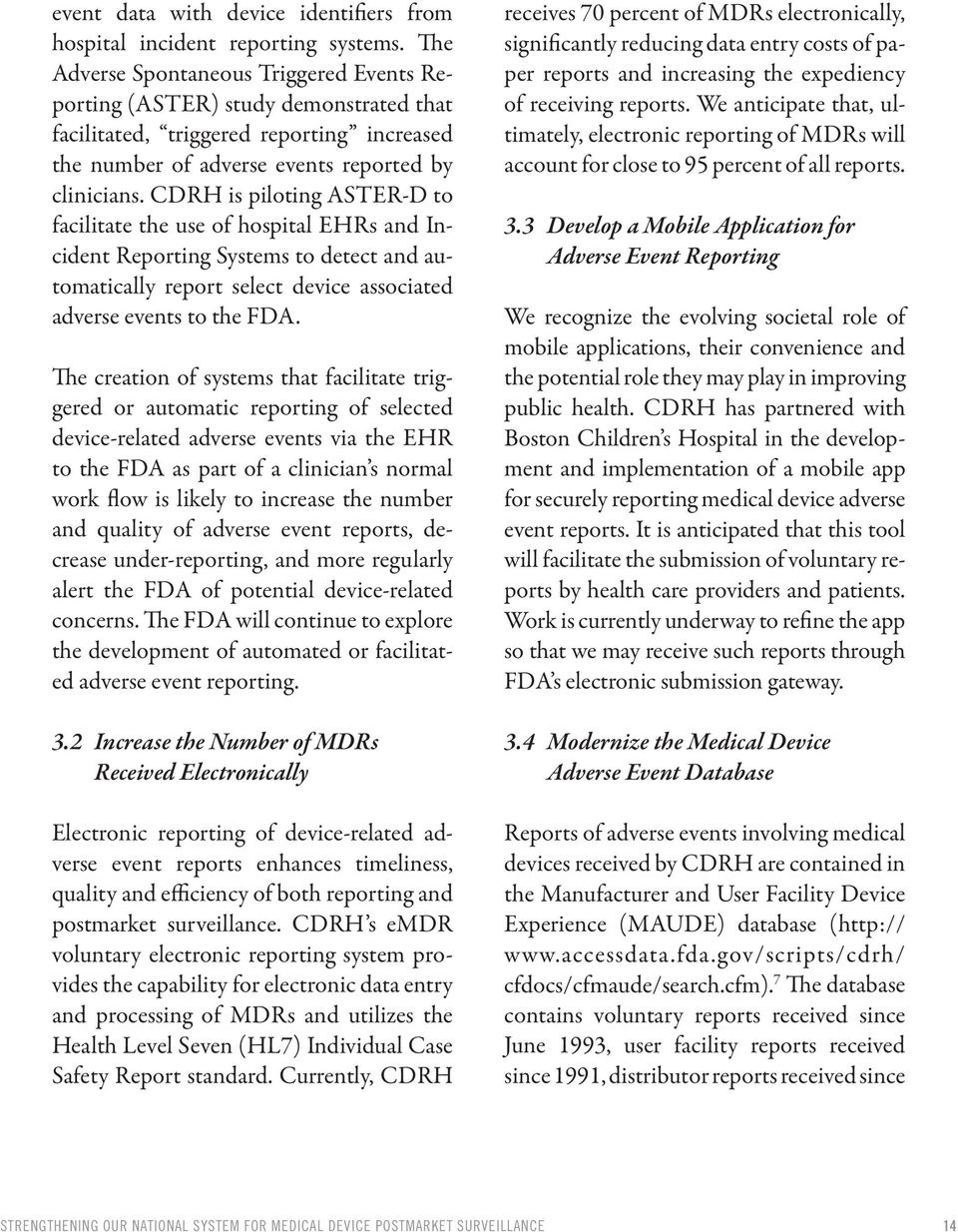 CDRH is piloting ASTER-D to facilitate the use of hospital EHRs and Incident Reporting Systems to detect and automatically report select device associated adverse events to the FDA.
