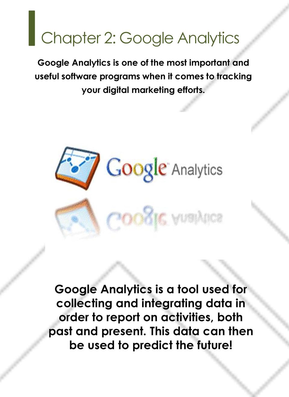 Google Analytics is a tool used for collecting and integrating data in order to