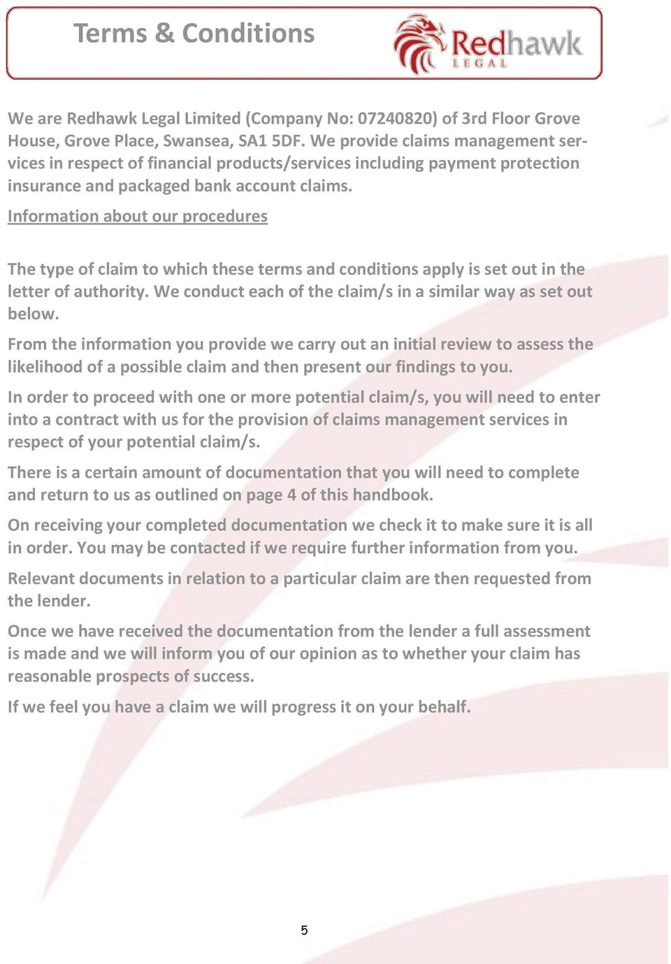 Information about our procedures The type of claim to which these terms and conditions apply is set out in the letter of authority. We conduct each of the claim/s in a similar way as set out below.