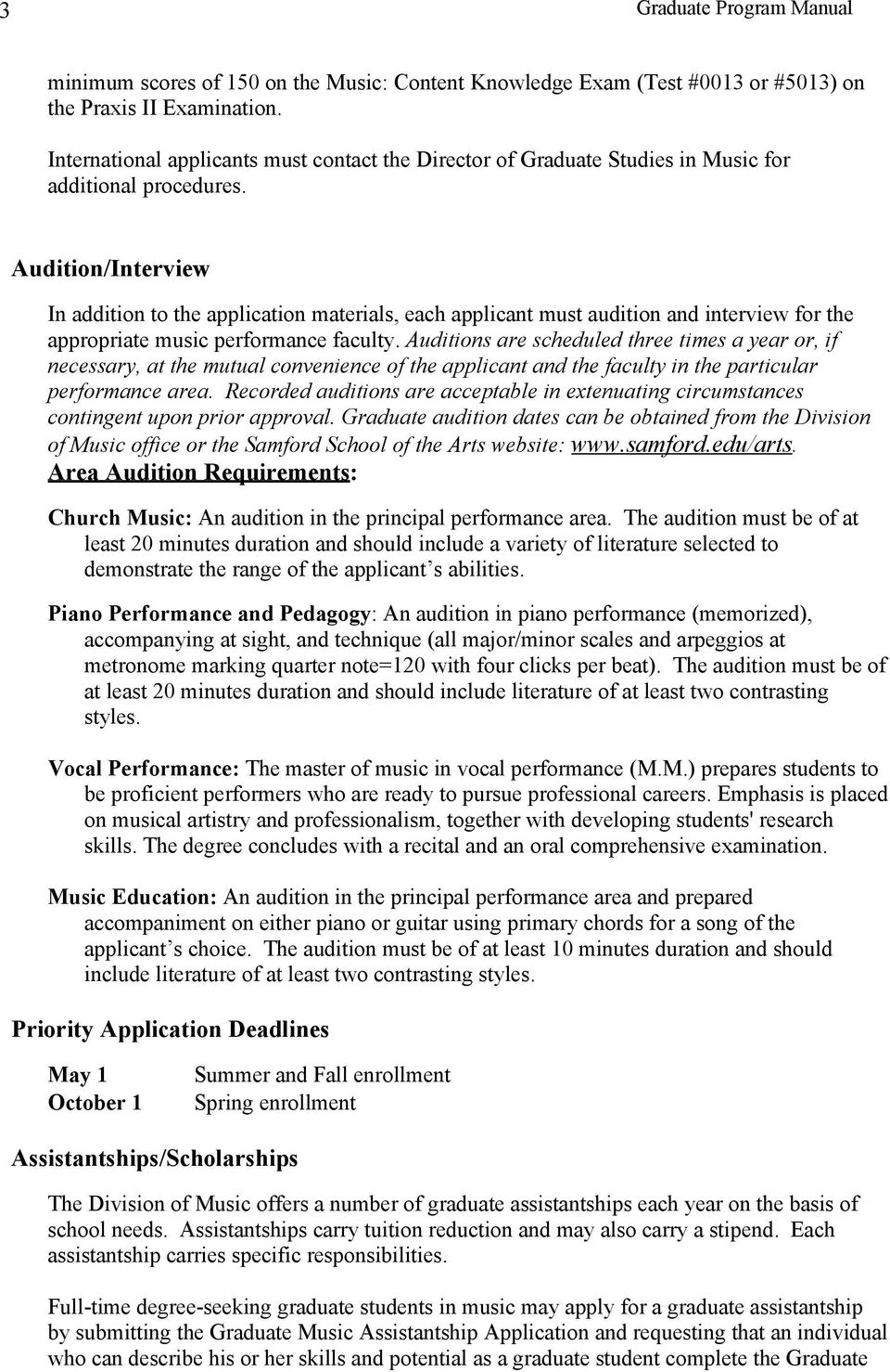 Audition/Interview In addition to the application materials, each applicant must audition and interview for the appropriate music performance faculty.