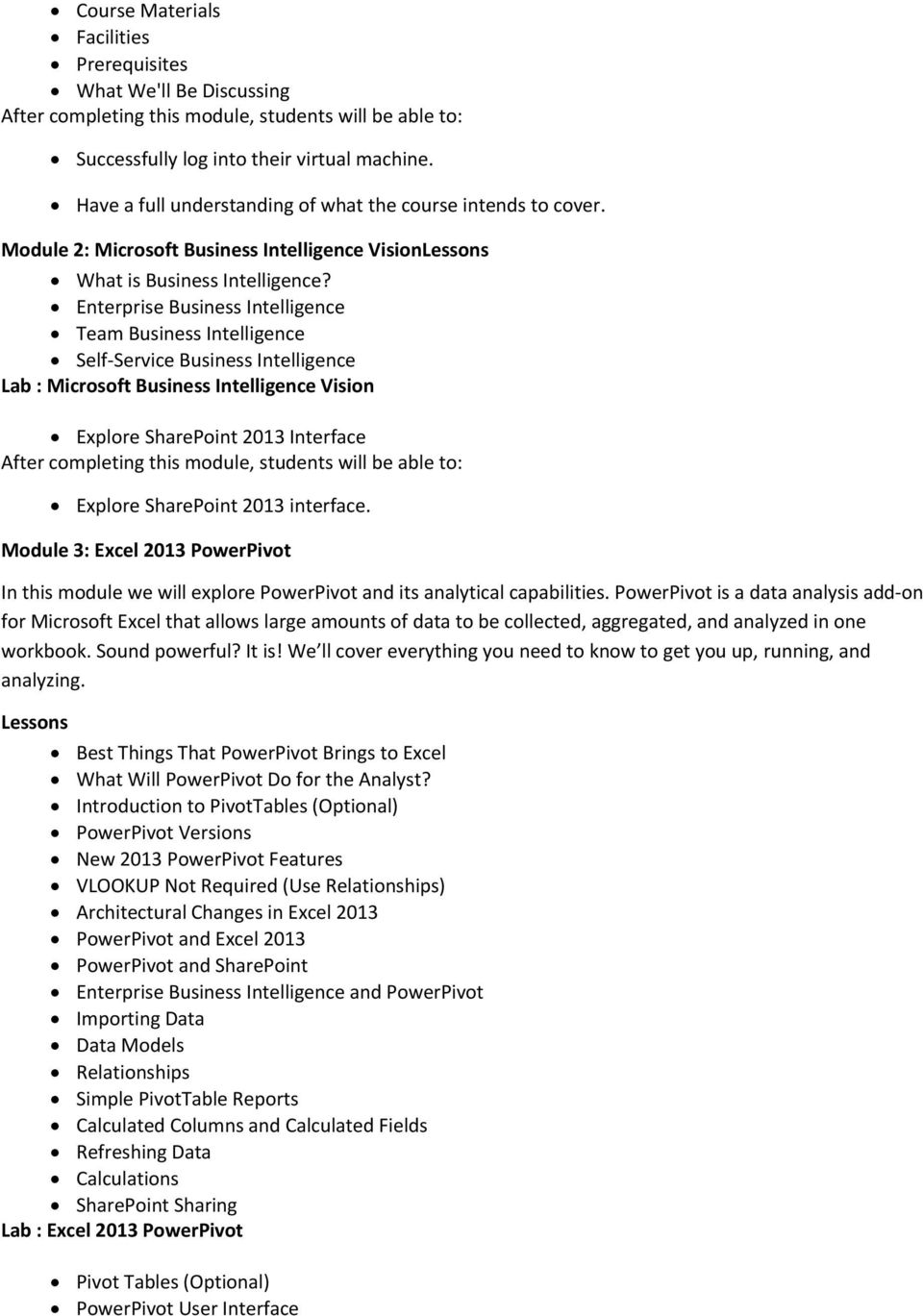 Enterprise Business Intelligence Team Business Intelligence Self Service Business Intelligence Lab : Microsoft Business Intelligence Vision Explore SharePoint 2013 Interface Explore SharePoint 2013