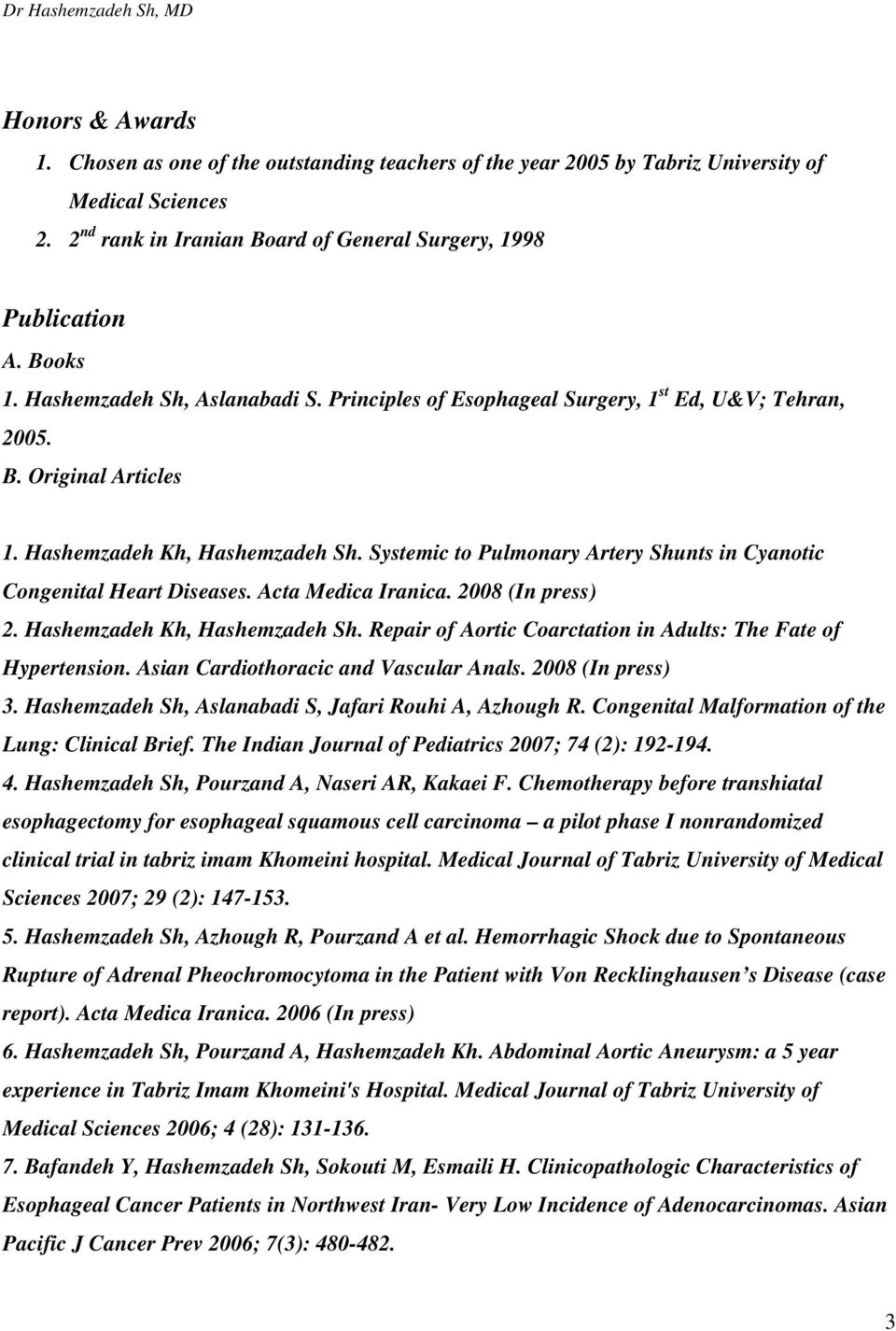 Systemic to Pulmonary Artery Shunts in Cyanotic Congenital Heart Diseases. Acta Medica Iranica. 2008 (In press) 2. Hashemzadeh Kh, Hashemzadeh Sh.