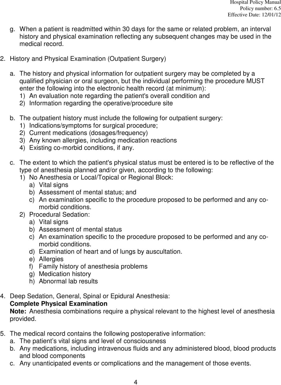 The history and physical information for outpatient surgery may be completed by a qualified physician or oral surgeon, but the individual performing the procedure MUST enter the following into the