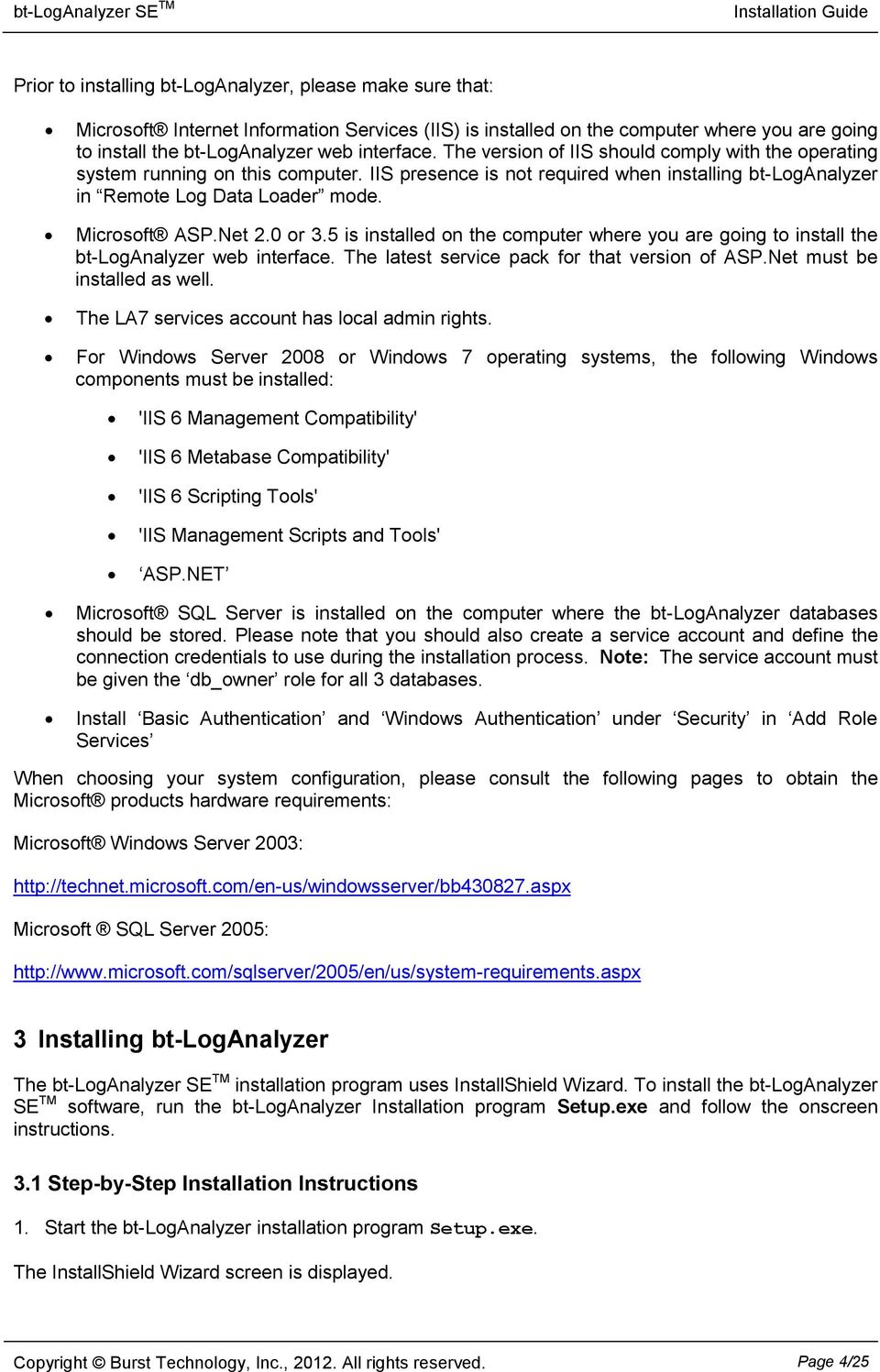 0 or 3.5 is installed on the computer where you are going to install the bt-loganalyzer web interface. The latest service pack for that version of ASP.Net must be installed as well.