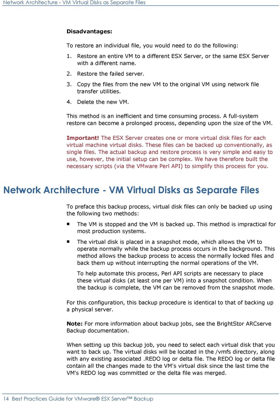 Copy the files from the new VM to the original VM using network file transfer utilities. 4. Delete the new VM. This method is an inefficient and time consuming process.