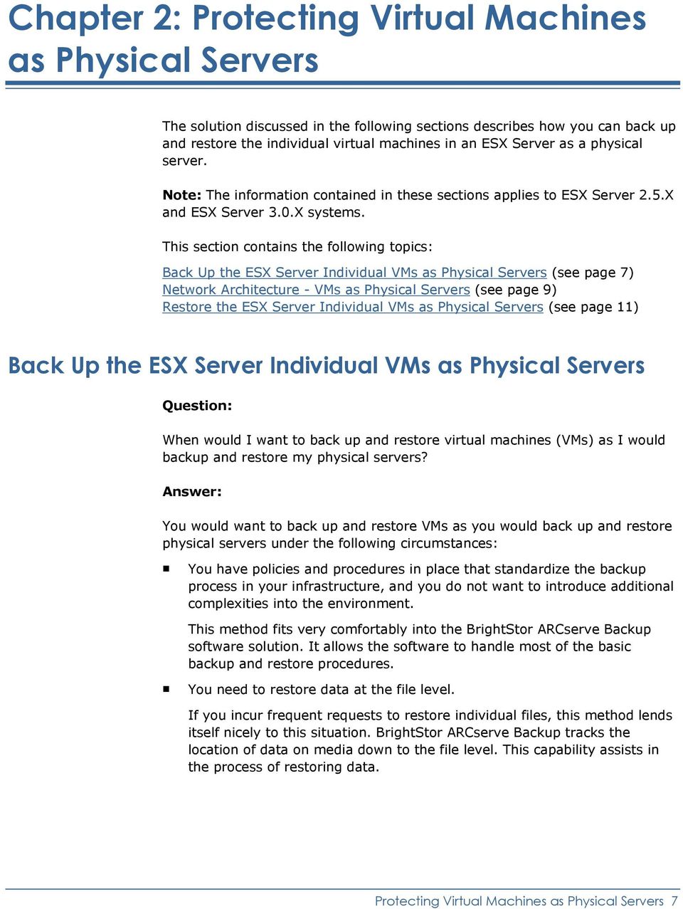 This section contains the following topics: Back Up the ESX Server Individual VMs as Physical Servers (see page 7) Network Architecture - VMs as Physical Servers (see page 9) Restore the ESX Server