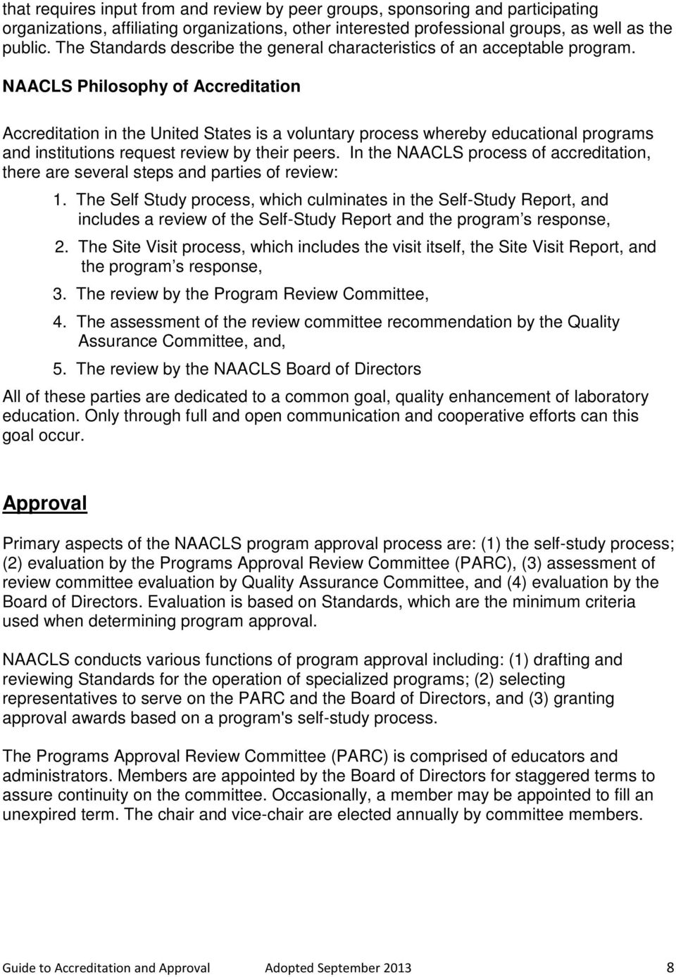 NAACLS Philosophy of Accreditation Accreditation in the United States is a voluntary process whereby educational programs and institutions request review by their peers.