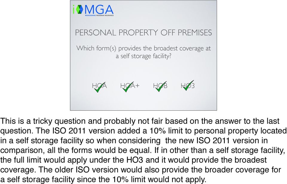 The ISO 2011 version added a 10% limit to personal property located in a self storage facility so when considering the new ISO 2011 version in comparison, all