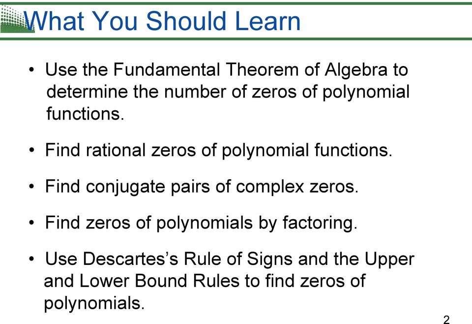 Find conjugate pairs of complex zeros. Find zeros of polynomials by factoring.